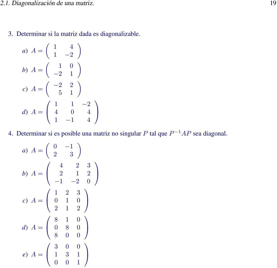 4 Determinar si es posible una matriz no singular P tal que P 1 AP sea