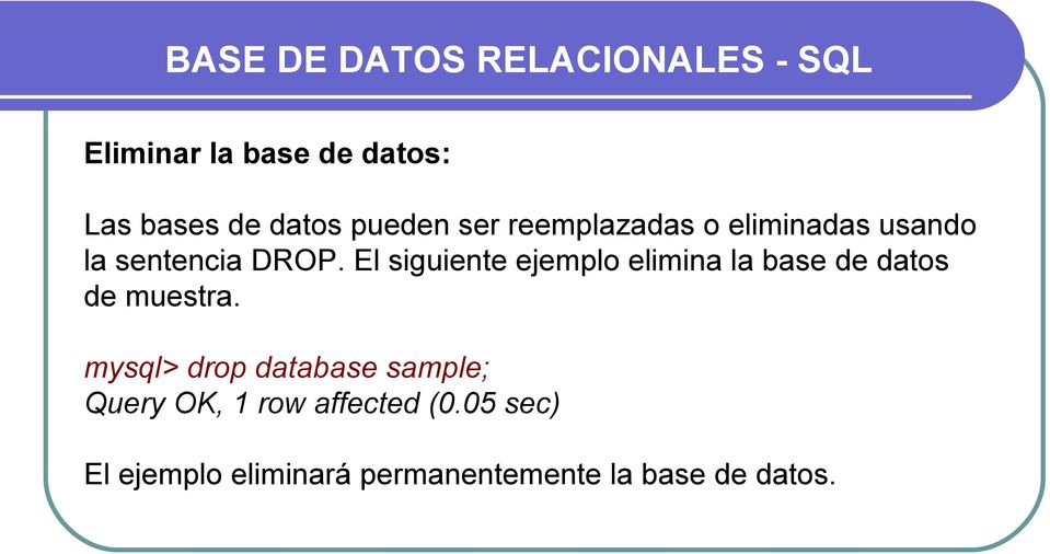 El siguiente ejemplo elimina la base de datos de muestra.