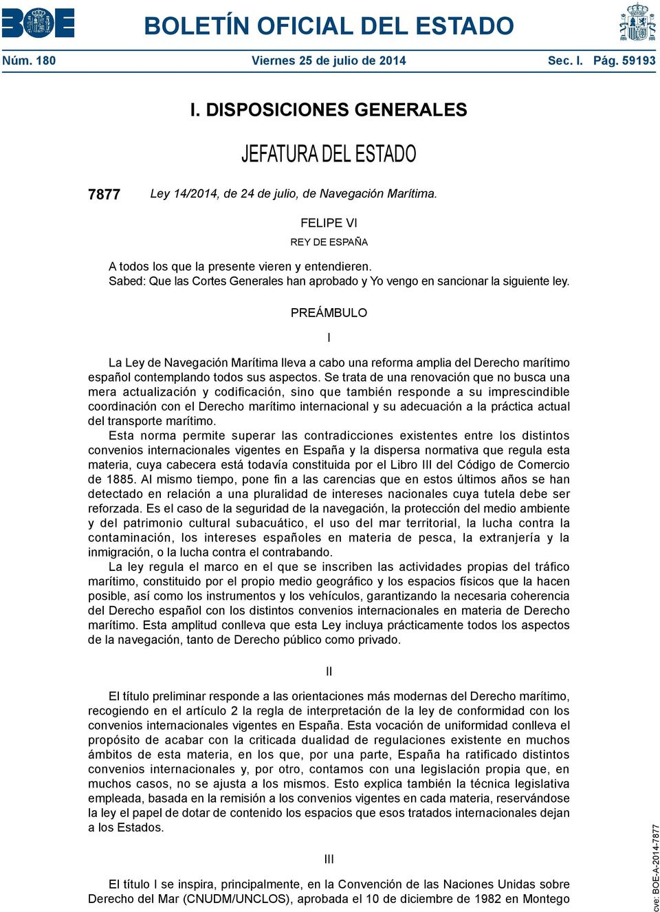 PREÁMBULO I La Ley de Navegación Marítima lleva a cabo una reforma amplia del Derecho marítimo español contemplando todos sus aspectos.