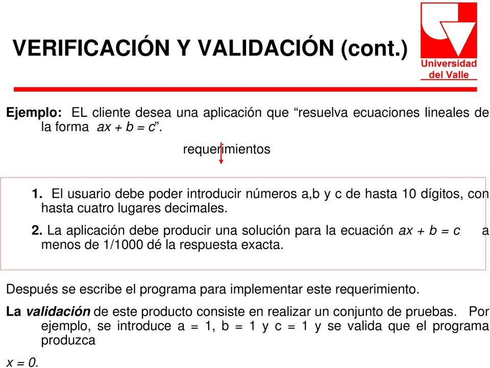 La aplicación debe producir una solución para la ecuación ax + b = c a menos de 1/1000 dé la respuesta exacta.