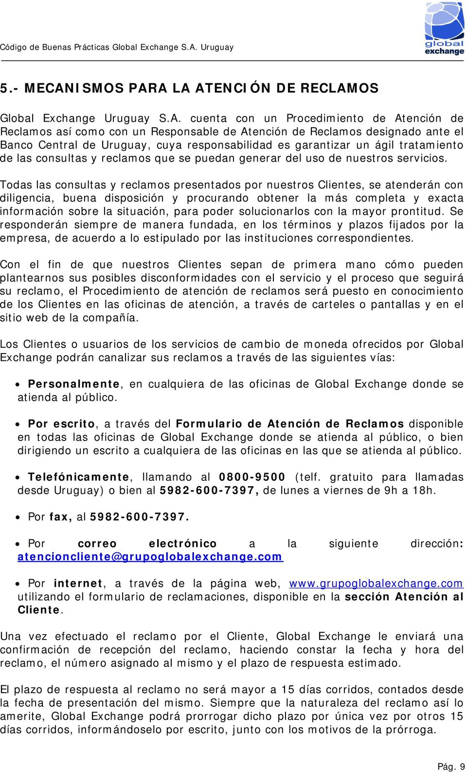 A LA ATENCIÓN DE RECLAMOS Global Exchange Uruguay S.A. cuenta con un Procedimiento de Atención de Reclamos así como con un Responsable de Atención de Reclamos designado ante el Banco Central de