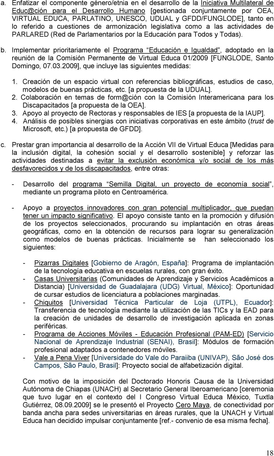 Implementar prioritariamente el Programa Educación e Igualdad, adoptado en la reunión de la Comisión Permanente de Virtual Educa 01/2009 [FUNGLODE, Santo Domingo, 07.03.