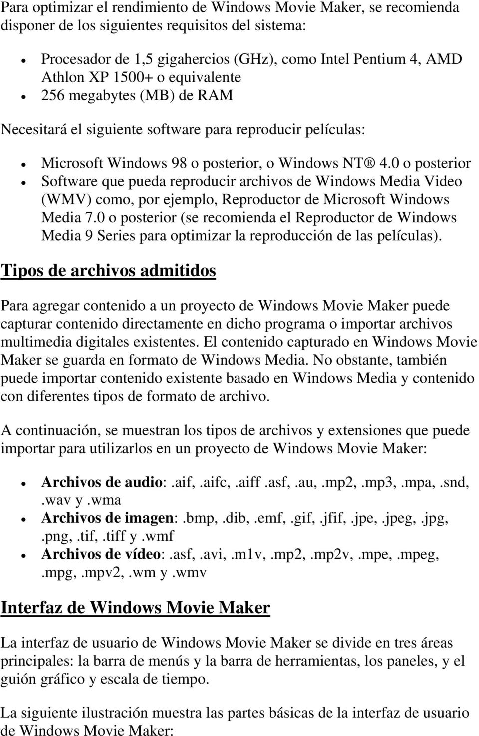0 o posterior Software que pueda reproducir archivos de Windows Media Video (WMV) como, por ejemplo, Reproductor de Microsoft Windows Media 7.