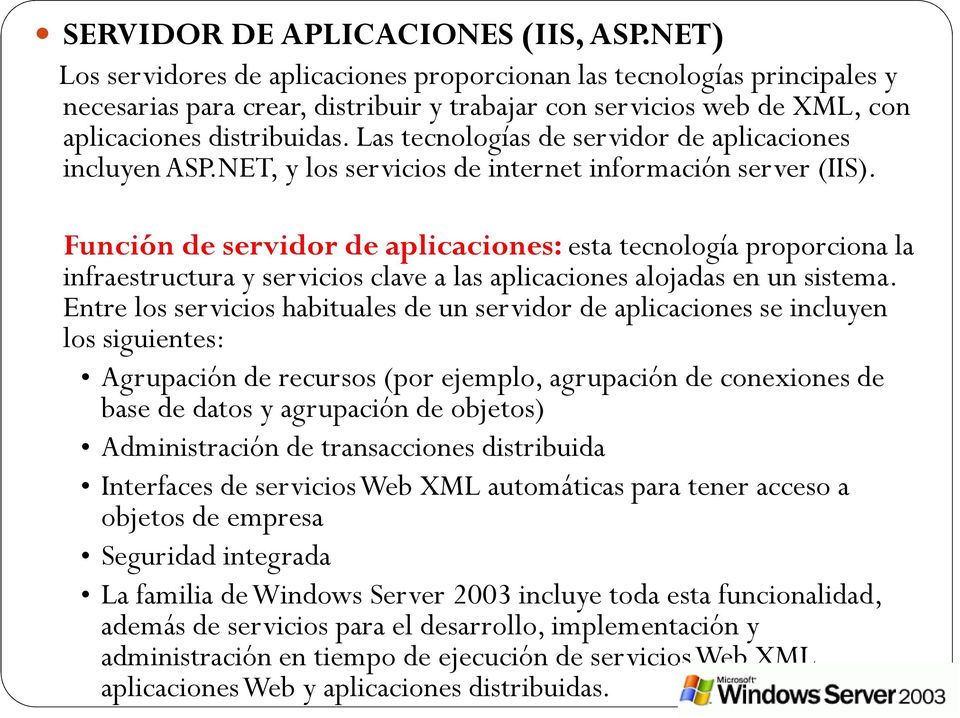 Las tecnologías de servidor de aplicaciones incluyen ASP.NET, y los servicios de internet información server (IIS).