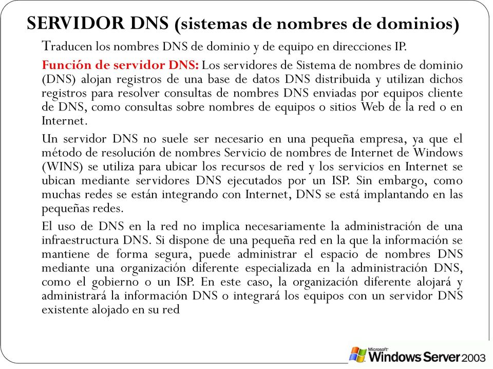 enviadas por equipos cliente de DNS, como consultas sobre nombres de equipos o sitios Web de la red o en Internet.