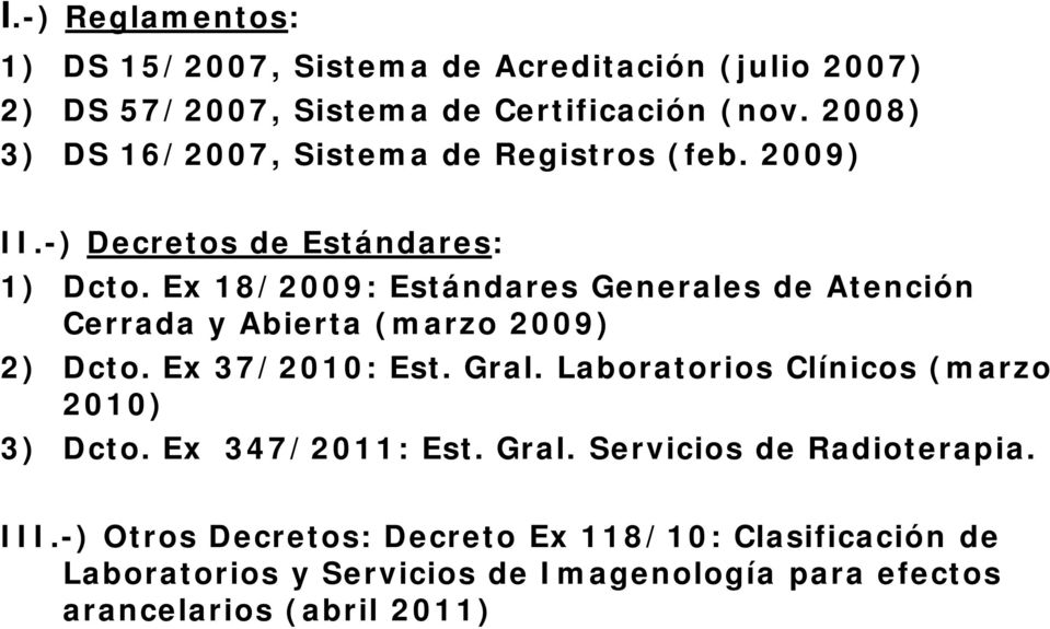 Ex 18/2009: Estándares Generales de Atención Cerrada y Abierta (marzo 2009) 2) Dcto. Ex 37/2010: Est. Gral.