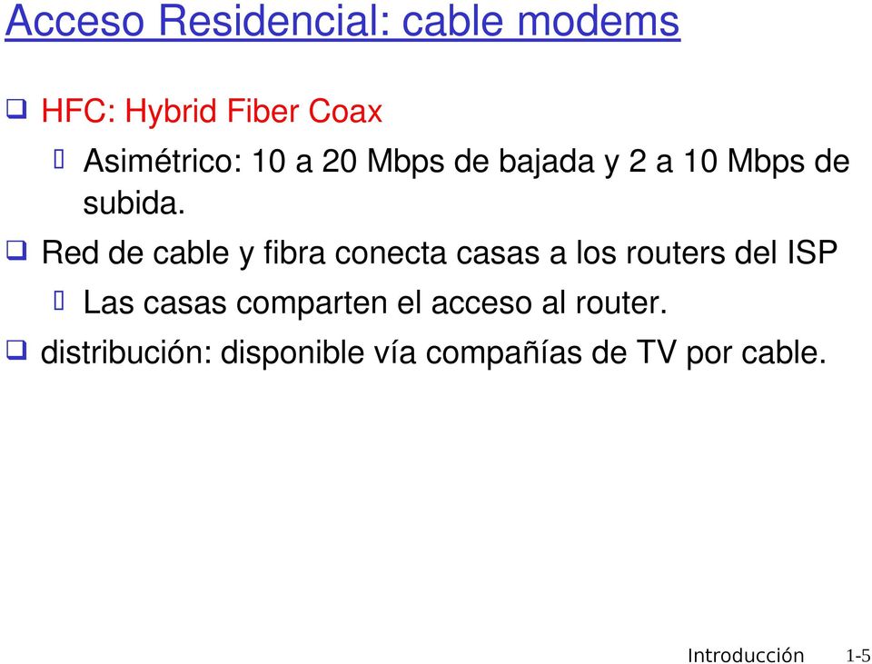 Red de cable y fibra conecta casas a los routers del Las casas