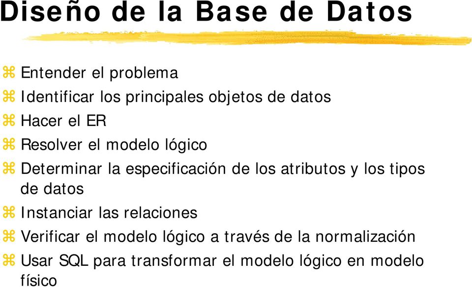 atributos y los tipos de datos Instanciar las relaciones Verificar el modelo lógico