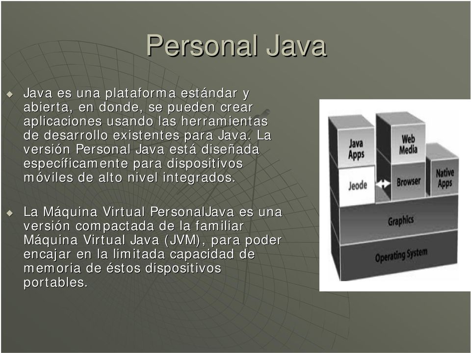 La versión Personal Java está diseñada específicamente para dispositivos móviles de alto nivel integrados.