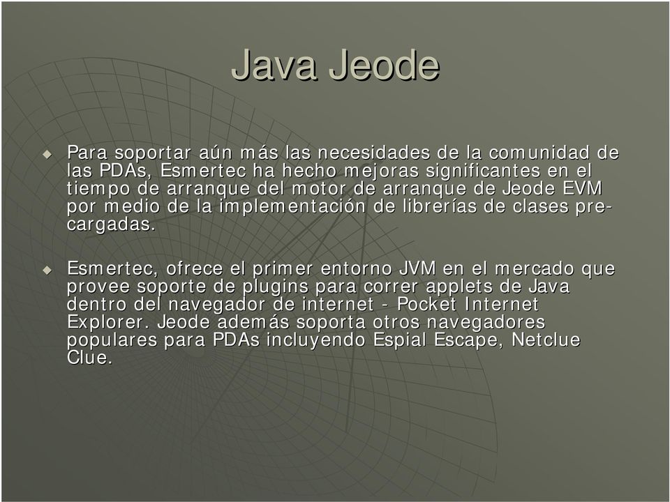 Esmertec,, ofrece el primer entorno JVM en el mercado que provee soporte de plugins para correr applets de Java dentro del