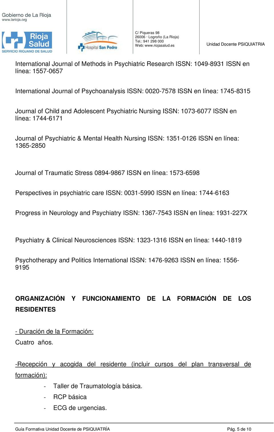 ISSN en línea: 1573-6598 Perspectives in psychiatric care ISSN: 0031-5990 ISSN en línea: 1744-6163 Progress in Neurology and Psychiatry ISSN: 1367-7543 ISSN en línea: 1931-227X Psychiatry & Clinical