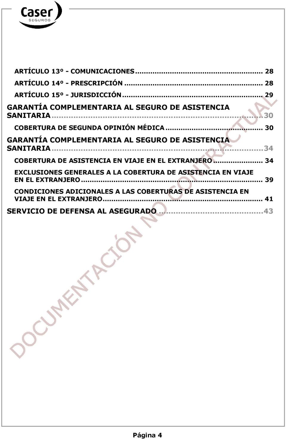 .. 30 GARANTÍA COMPLEMENTARIA AL SEGURO DE ASISTENCIA SANITARIA... 34 COBERTURA DE ASISTENCIA EN VIAJE EN EL EXTRANJERO.