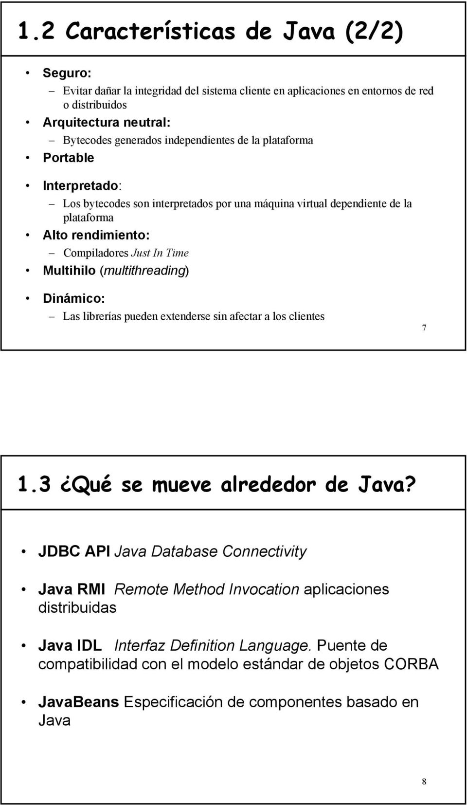 Multihilo (multithreading) Dinámico: Las librerías pueden extenderse sin afectar a los clientes 7 1.3 Qué se mueve alrededor de Java?