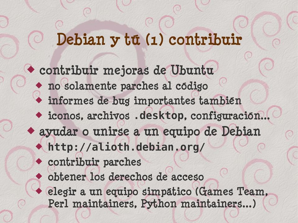 .. ayudar o unirse a un equipo de Debian http://alioth.debian.