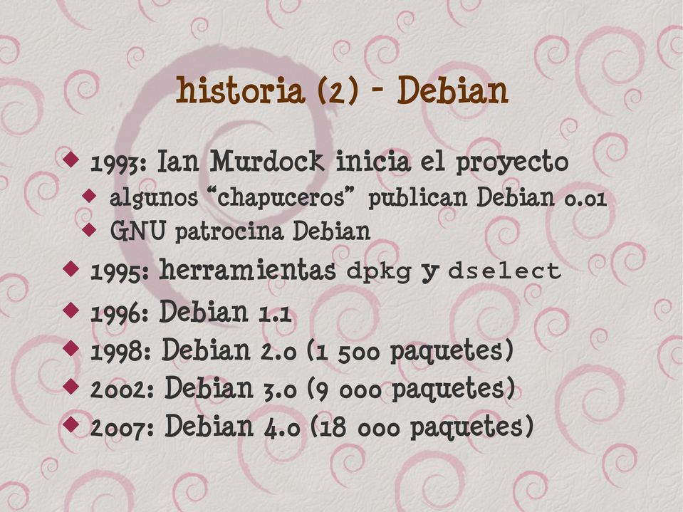 01 GNU patrocina Debian 1995: herramientas dpkg y dselect 1996: