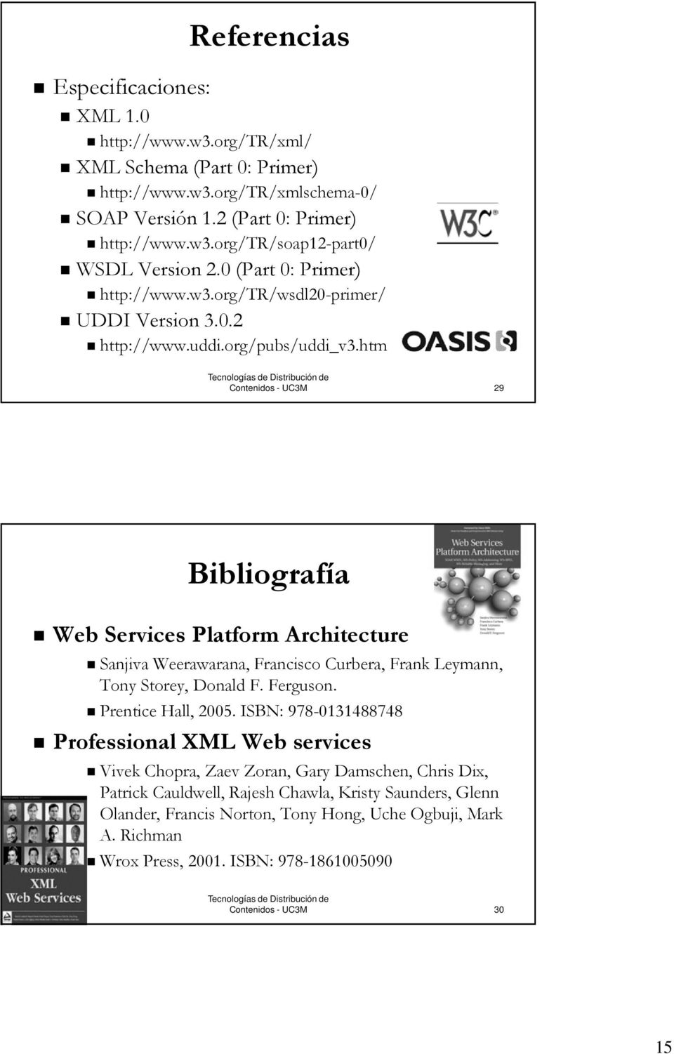 htm 29 Bibliografía Web Services Platform Architecture Sanjiva Weerawarana, Francisco Curbera, Frank Leymann, Tony Storey, Donald F. Ferguson. Prentice Hall, 2005.