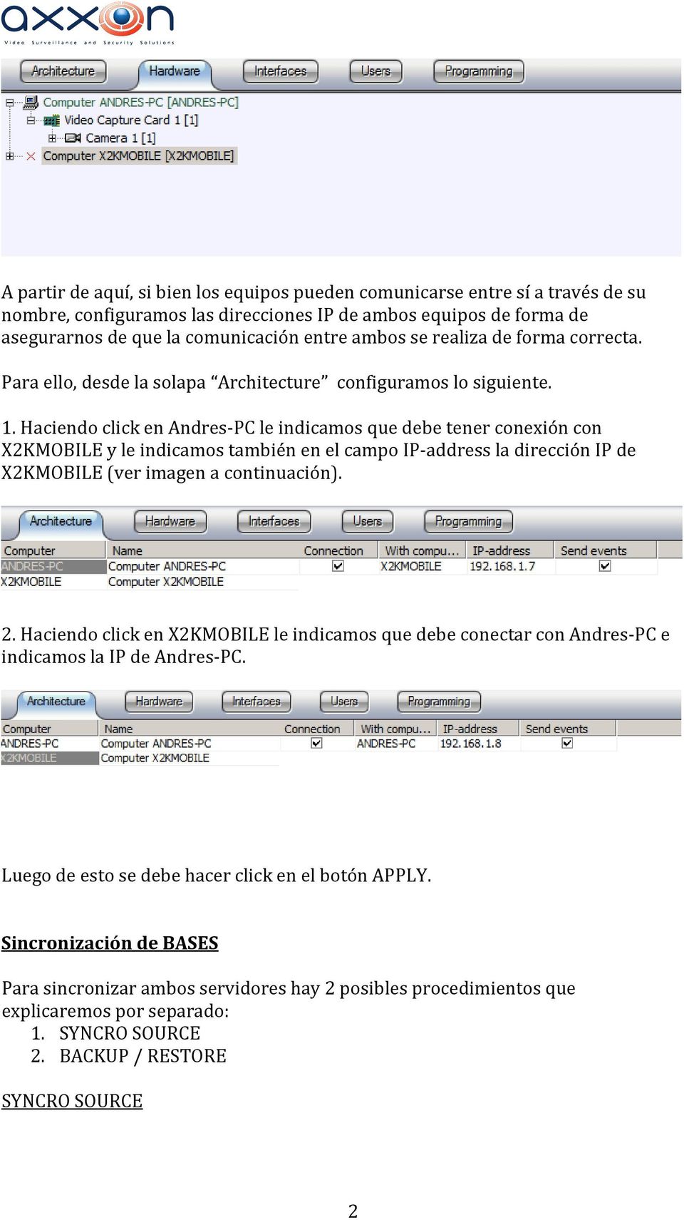 Haciendo click en Andres-PC le indicamos que debe tener conexión con X2KMOBILE y le indicamos también en el campo IP-address la dirección IP de X2KMOBILE (ver imagen a continuación). 2.