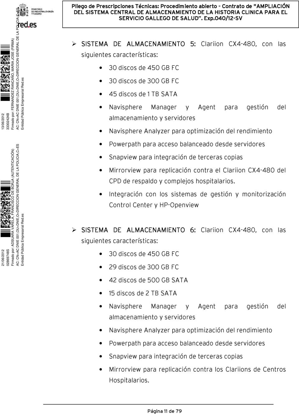 replicación contra el Clariion CX4-480 del CPD de respaldo y complejos hospitalarios.