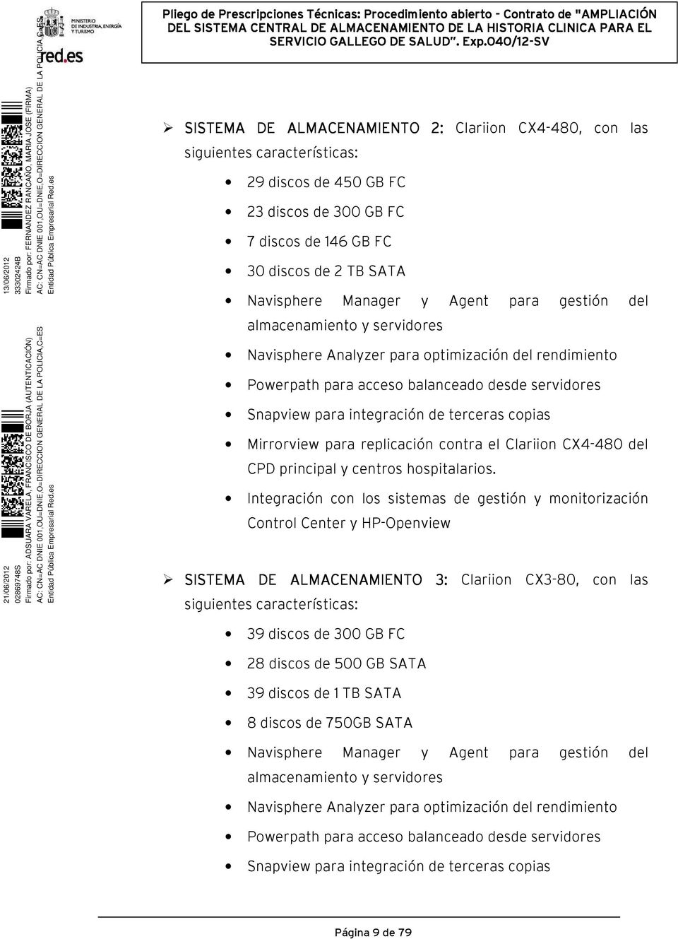 Mirrorview para replicación contra el Clariion CX4-480 del CPD principal y centros hospitalarios.