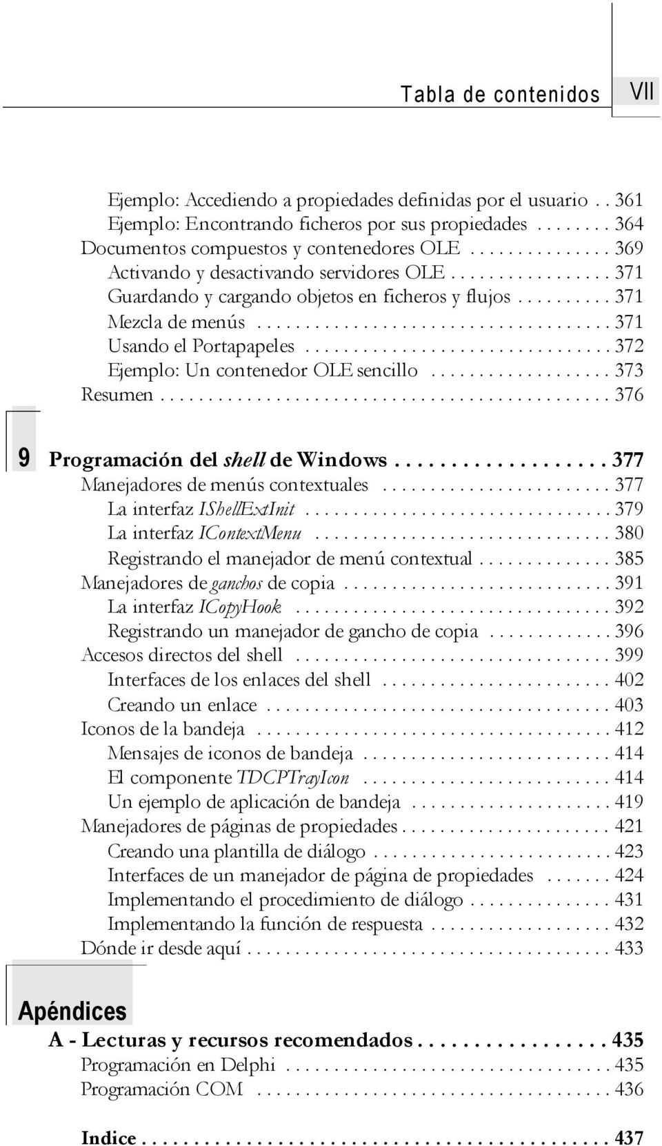.. 373 Resumen....376 9 Programación del shell de Windows....377 Manejadores de menús contextuales...377 La interfaz IShellExtInit...379 La interfaz IContextMenu.