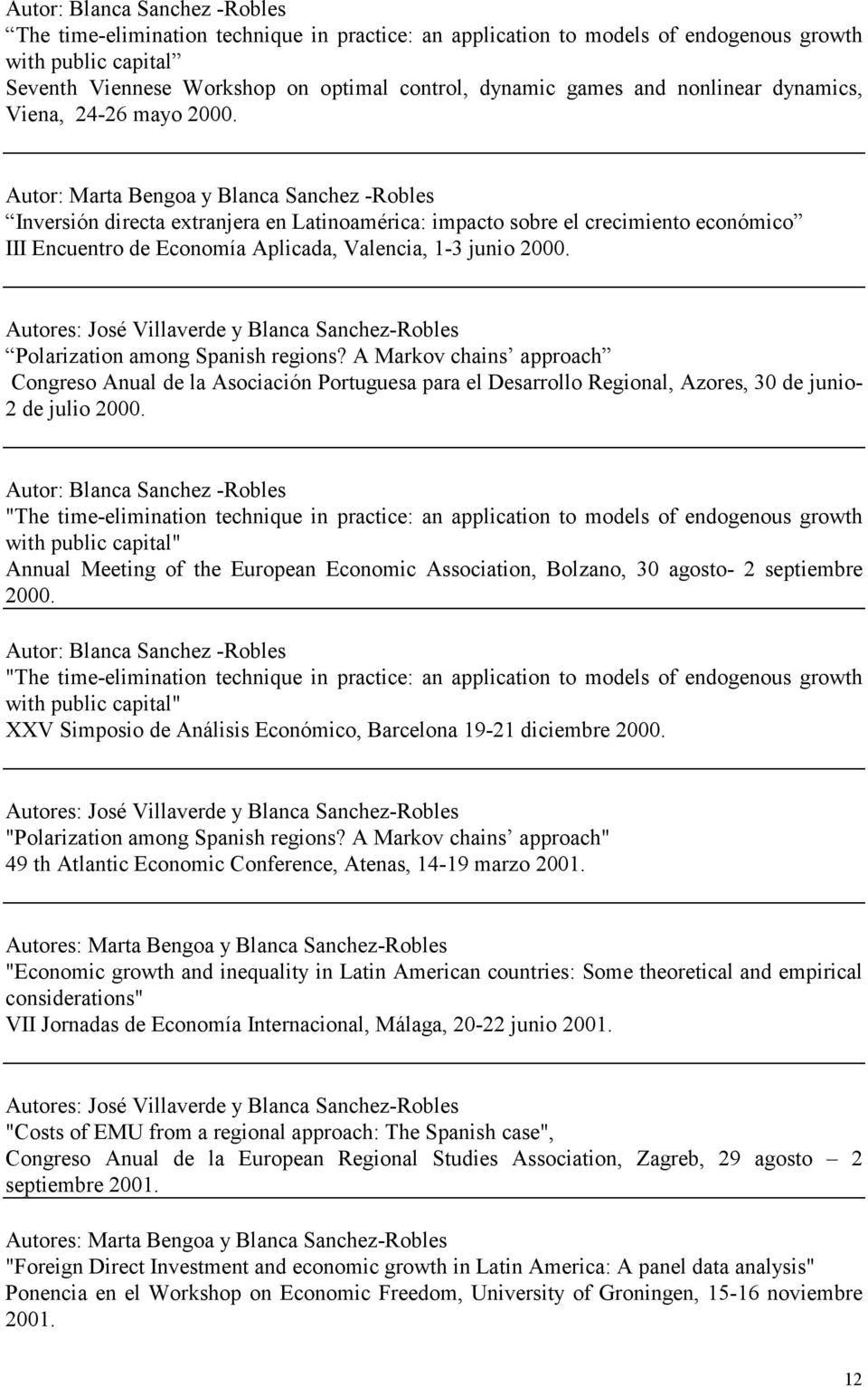 Autor: Marta Bengoa y Blanca Sanchez -Robles Inversión directa extranjera en Latinoamérica: impacto sobre el crecimiento económico III Encuentro de Economía Aplicada, Valencia, 1-3 junio 2000.