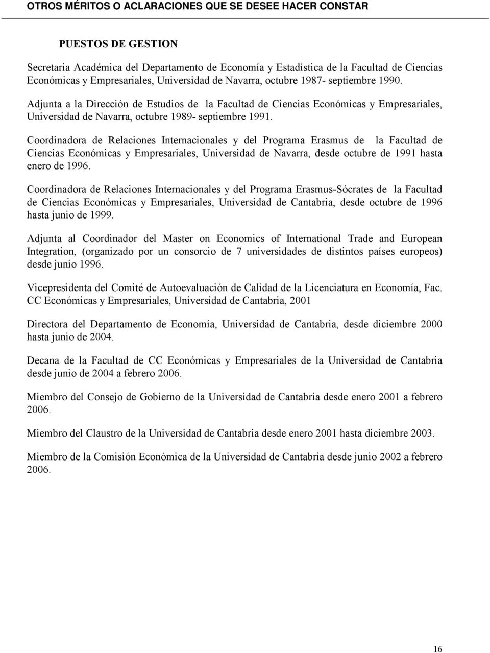 Coordinadora de Relaciones Internacionales y del Programa Erasmus de la Facultad de Ciencias Económicas y Empresariales, Universidad de Navarra, desde octubre de 1991 hasta enero de 1996.