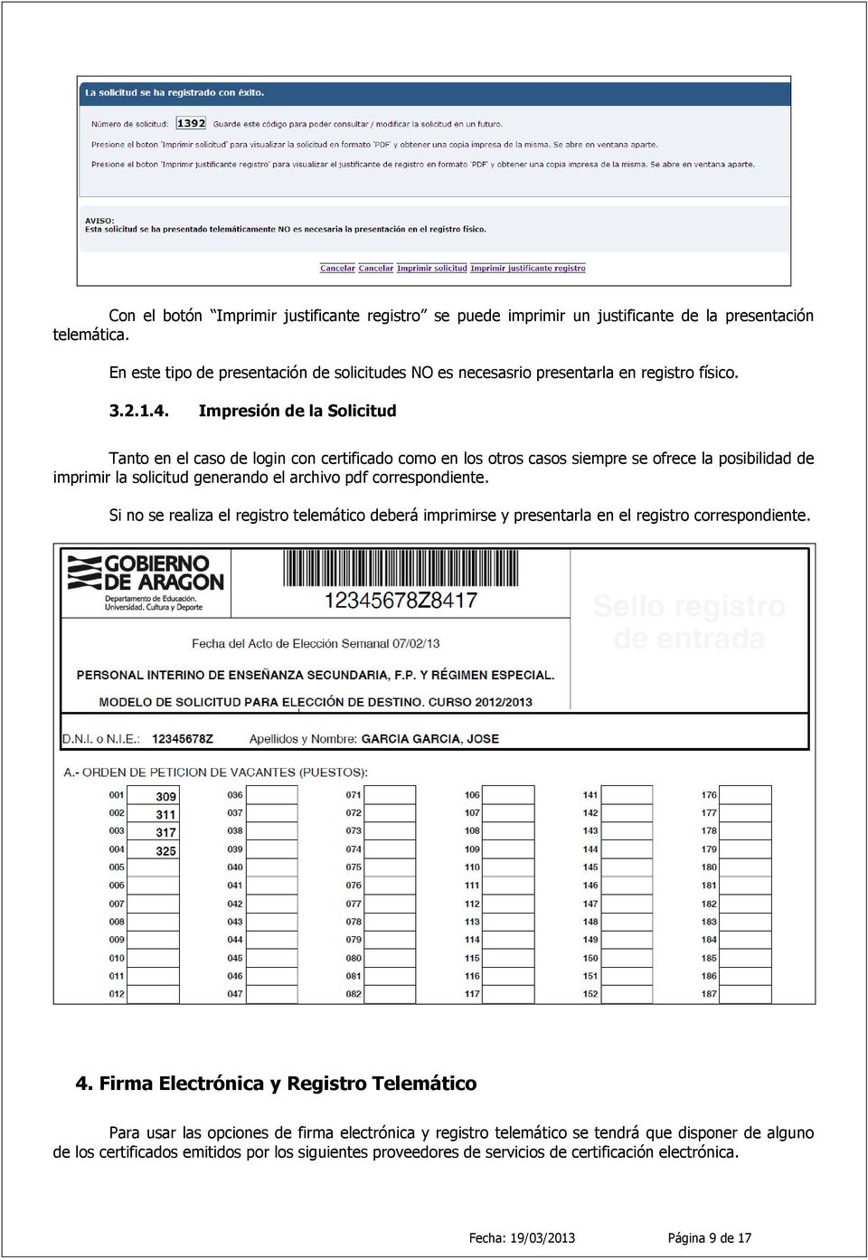 Impresión de la Solicitud Tanto en el caso de login con certificado como en los otros casos siempre se ofrece la posibilidad de imprimir la solicitud generando el archivo pdf correspondiente.
