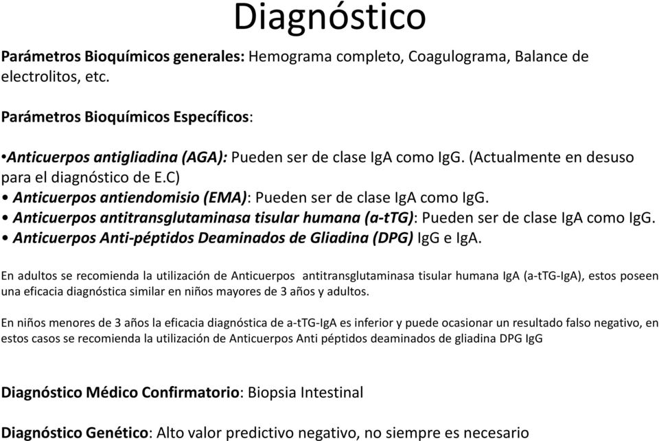 C) Anticuerpos antiendomisio (EMA): Pueden ser de clase IgA como IgG. Anticuerpos antitransglutaminasa tisular humana (a ttg): Pueden ser de clase IgA como IgG.