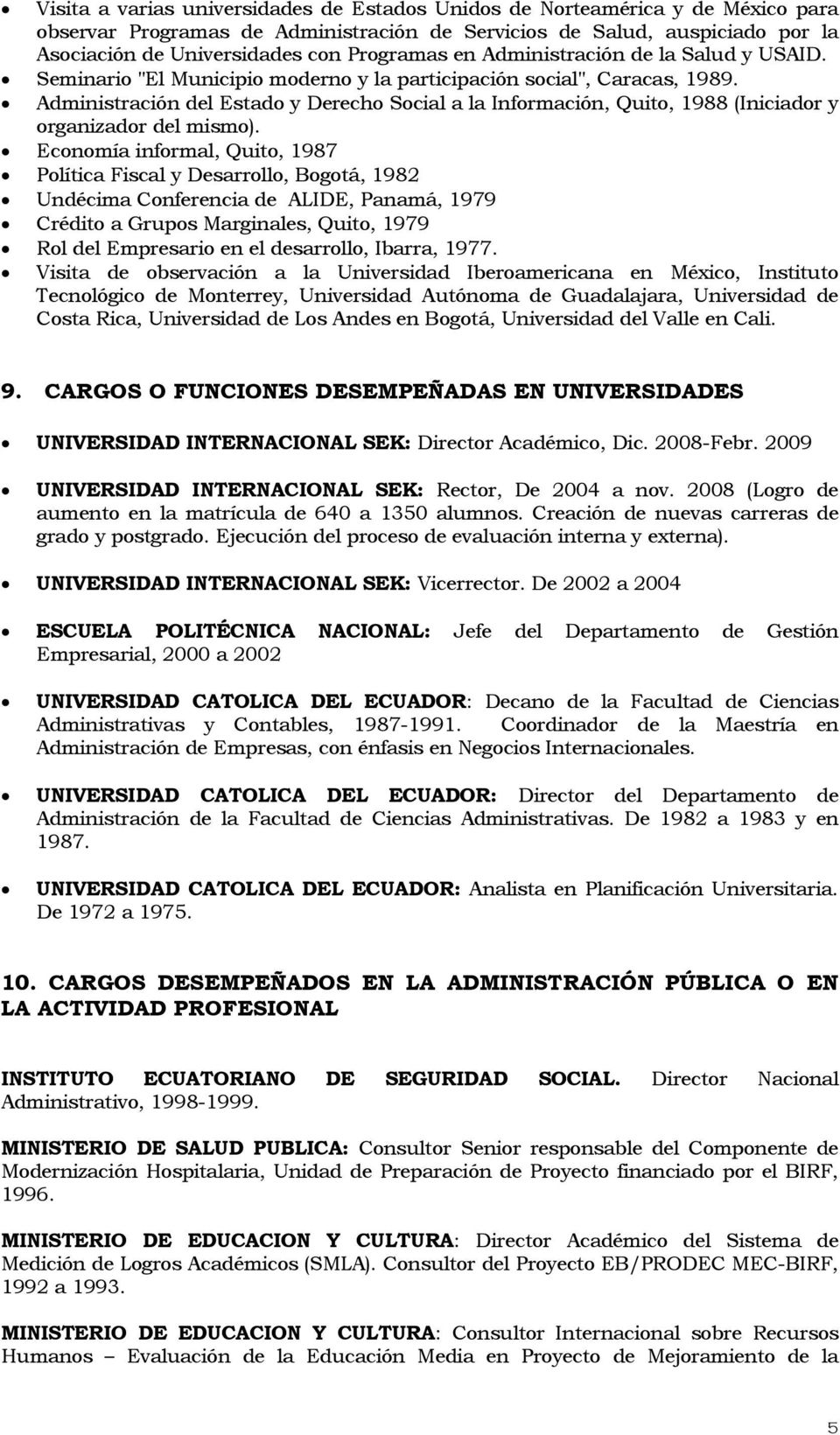 Administración del Estado y Derecho Social a la Información, Quito, 1988 (Iniciador y organizador del mismo).