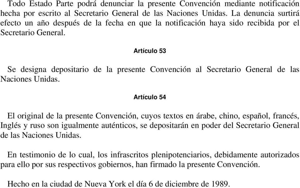 Artículo 53 Se designa depositario de la presente Convención al Secretario General de las Naciones Unidas.