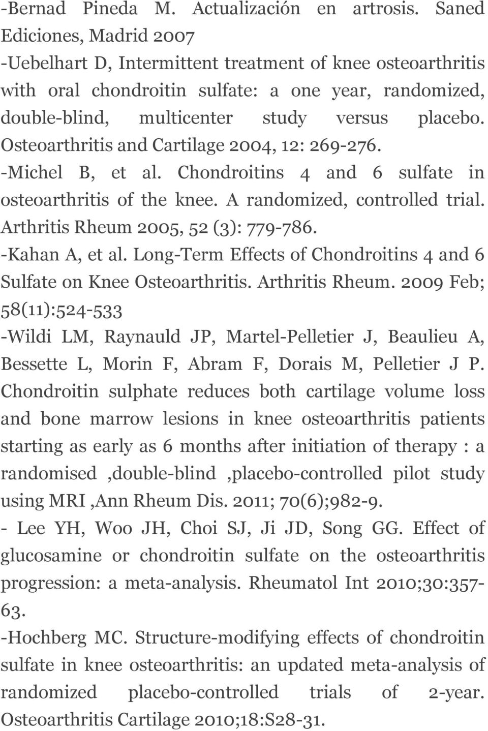 Osteoarthritis and Cartilage 2004, 12: 269-276. -Michel B, et al. Chondroitins 4 and 6 sulfate in osteoarthritis of the knee. A randomized, controlled trial. Arthritis Rheum 2005, 52 (3): 779-786.