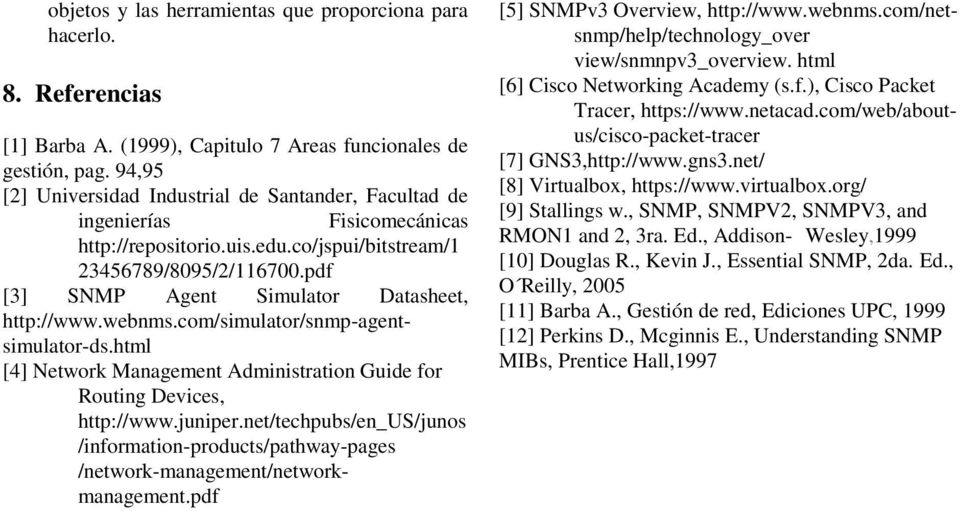 pdf [3] SNMP Agent Simulator Datasheet, http://www.webnms.com/simulator/snmp-agentsimulator-ds.html [4] Network Management Administration Guide for Routing Devices, http://www.juniper.