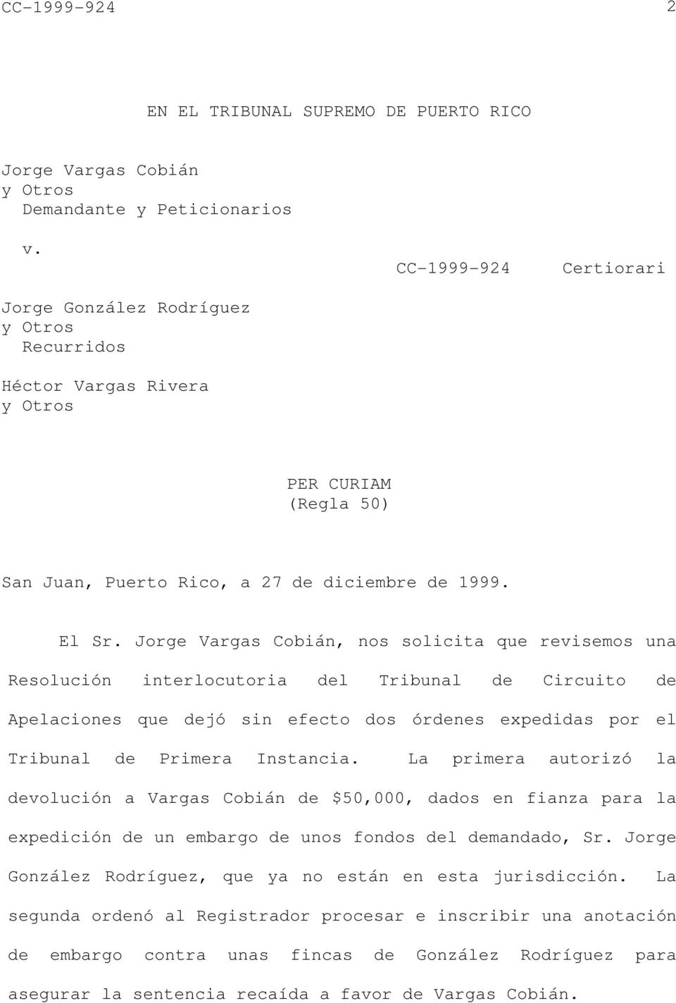 Jorge Vargas Cobián, nos solicita que revisemos una Resolución interlocutoria del Tribunal de Circuito de Apelaciones que dejó sin efecto dos órdenes expedidas por el Tribunal de Primera Instancia.