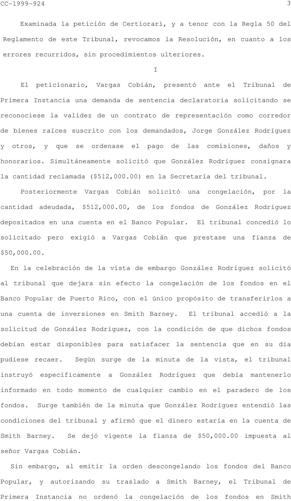 I El peticionario, Vargas Cobián, presentó ante el Tribunal de Primera Instancia una demanda de sentencia declaratoria solicitando se reconociese la validez de un contrato de representación como