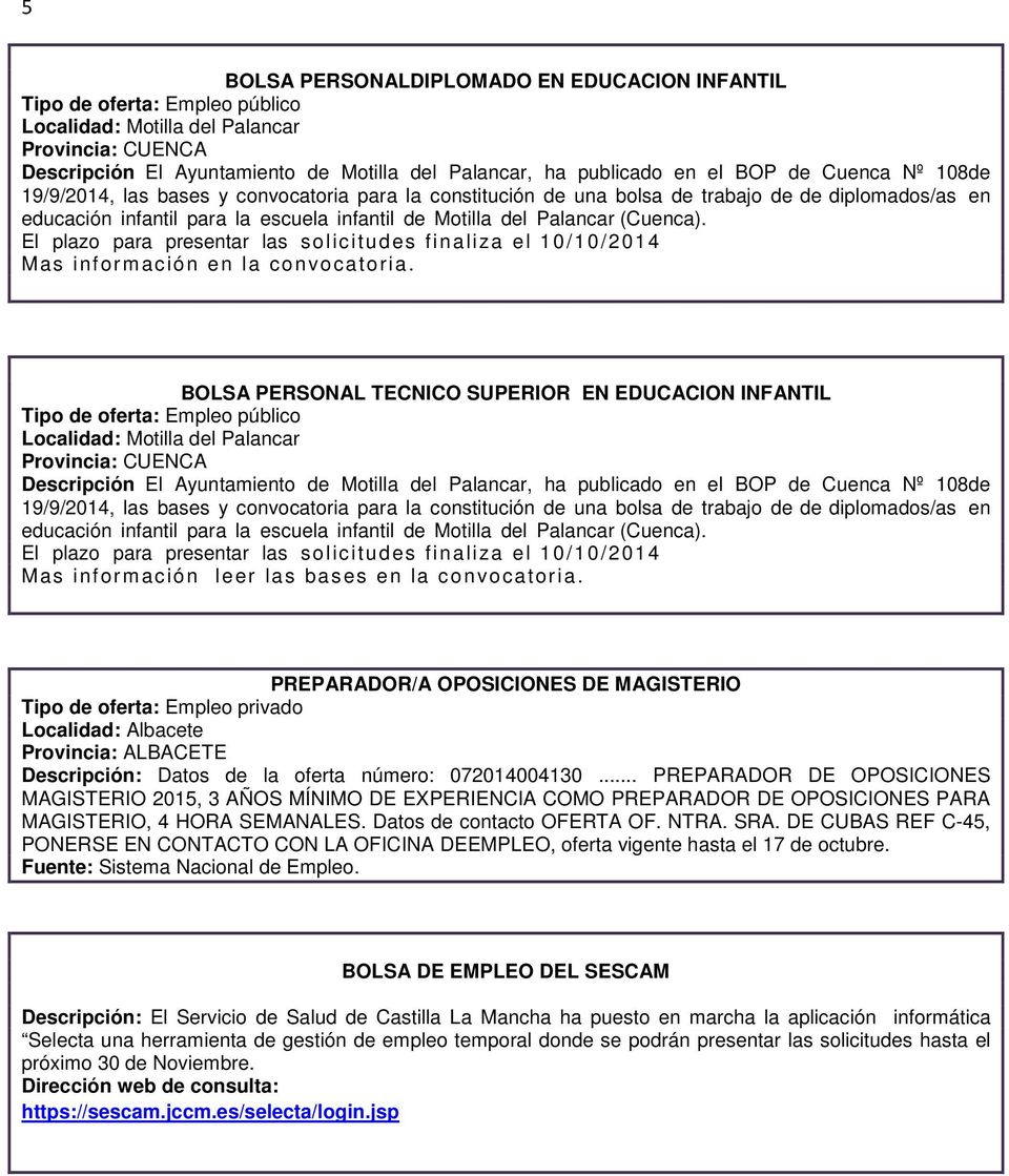 (Cuenca). El plazo para presentar las solic itudes finaliza el 10/10/2014 Mas inform ación en la convocatoria.