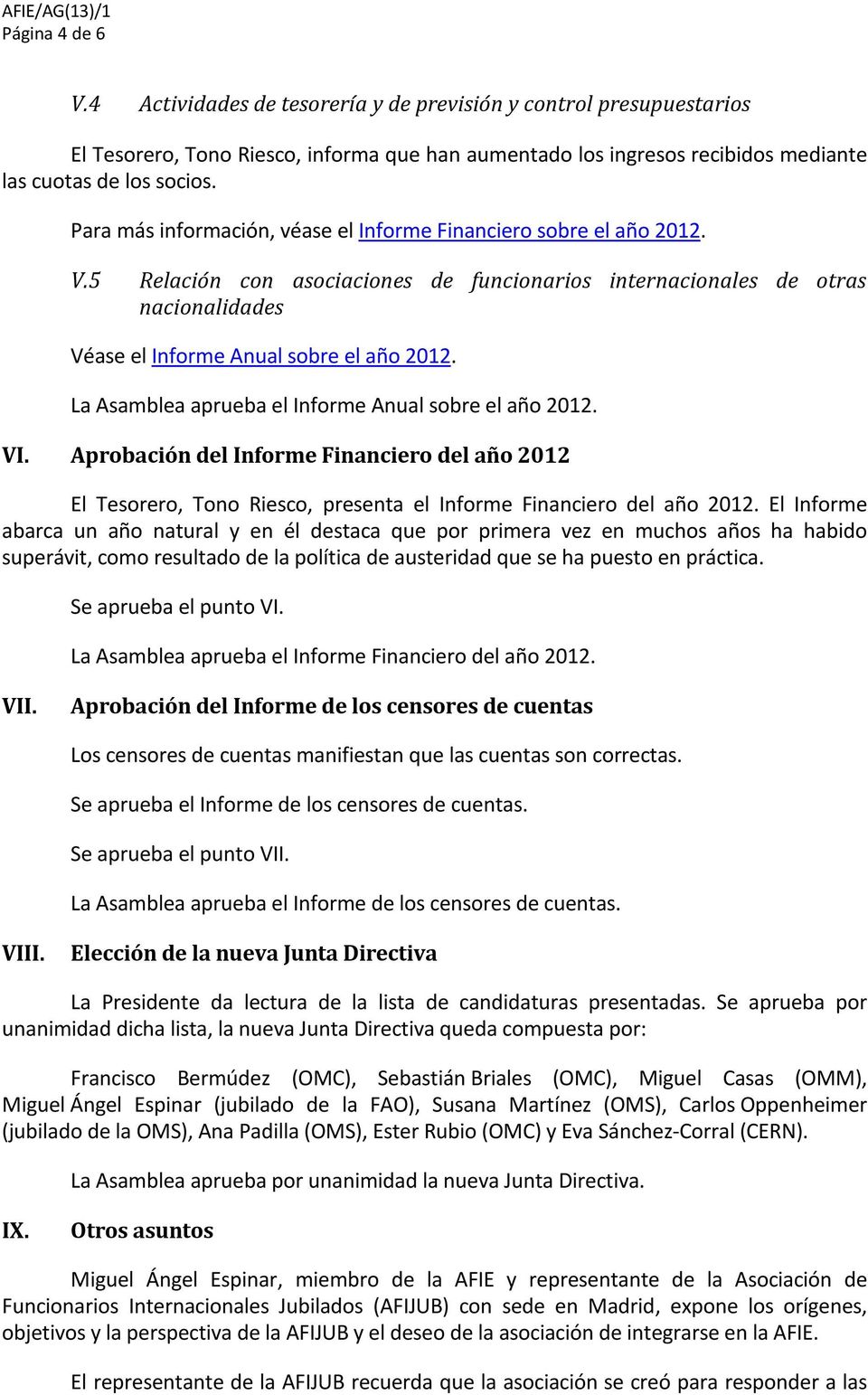 5 Relación con asociaciones de funcionarios internacionales de otras nacionalidades La Asamblea aprueba el Informe Anual sobre el año 2012. VI.