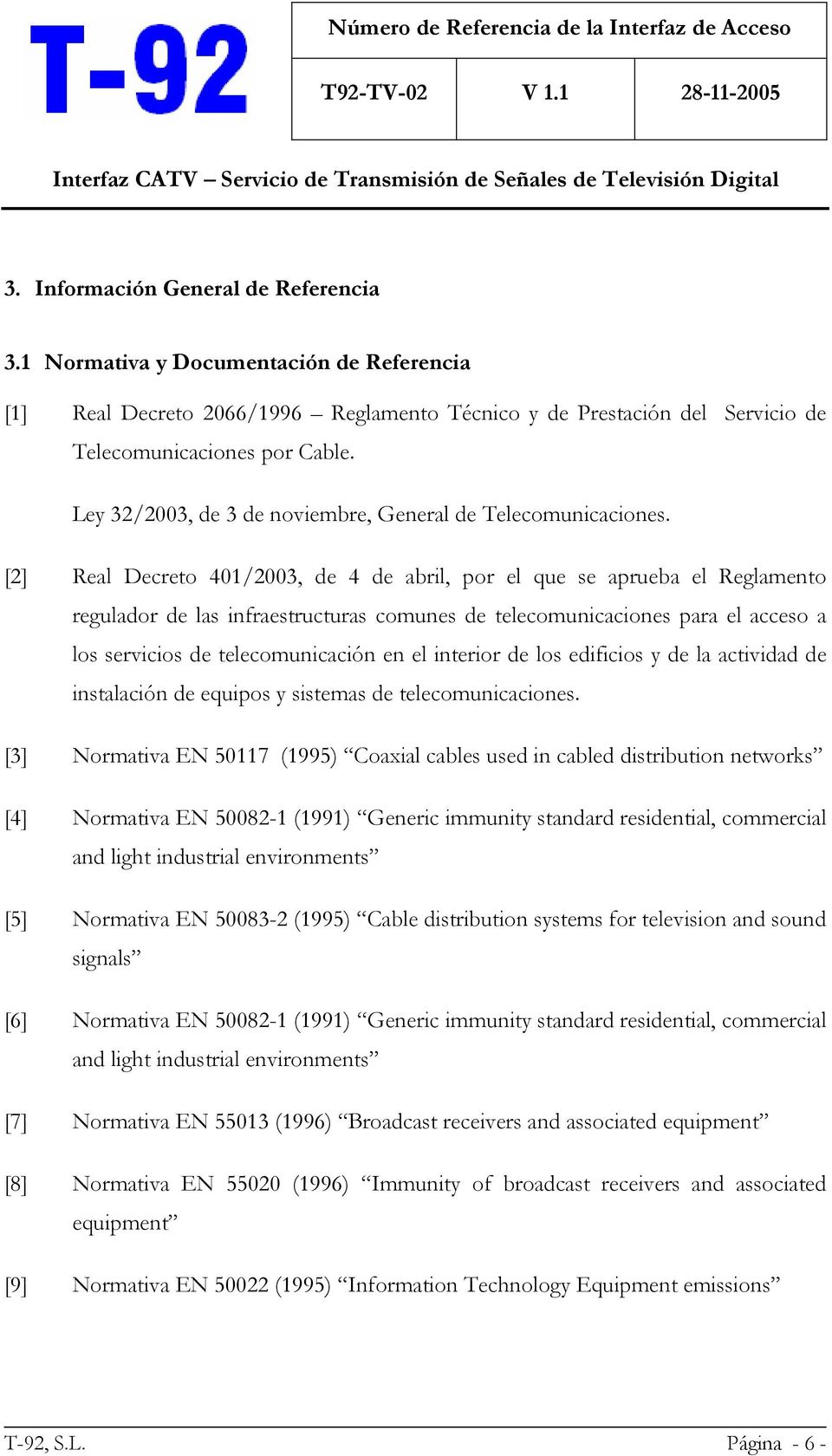 [2] Real Decreto 401/2003, de 4 de abril, por el que se aprueba el Reglamento regulador de las infraestructuras comunes de telecomunicaciones para el acceso a los servicios de telecomunicación en el