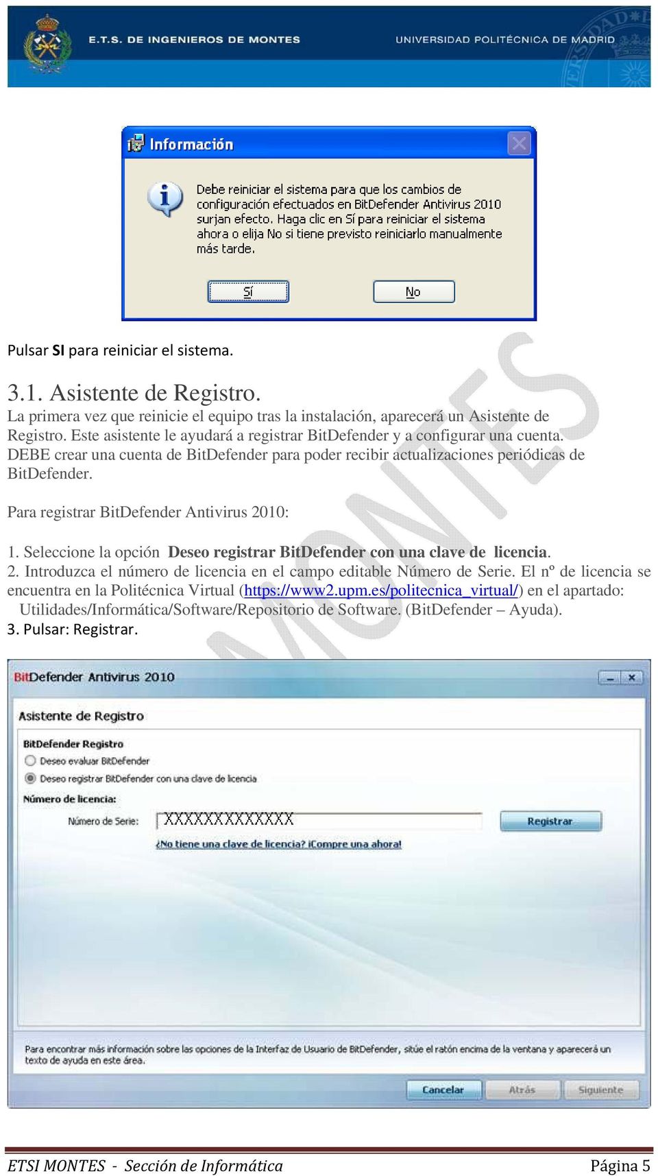 Para registrar BitDefender Antivirus 2010: 1. Seleccione la opción Deseo registrar BitDefender con una clave de licencia. 2. Introduzca el número de licencia en el campo editable Número de Serie.