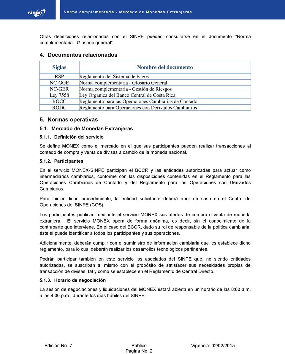 Riesgos Ley Orgánica del Banco Central de Costa Rica Reglamento para las Operaciones Cambiarias de Contado Reglamento para Operaciones con Derivados Cambiarios 5. Normas operativas 5.1.