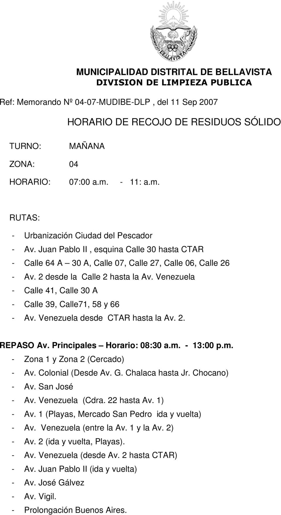 Venezuela - Calle 41, Calle 30 A - Calle 39, Calle71, 58 y 66 - Av. Venezuela desde CTAR hasta la Av. 2. REPASO Av. Principales Horario: 08:30 a.m. - 13:00 p.m. - Zona 1 y Zona 2 (Cercado) - Av.