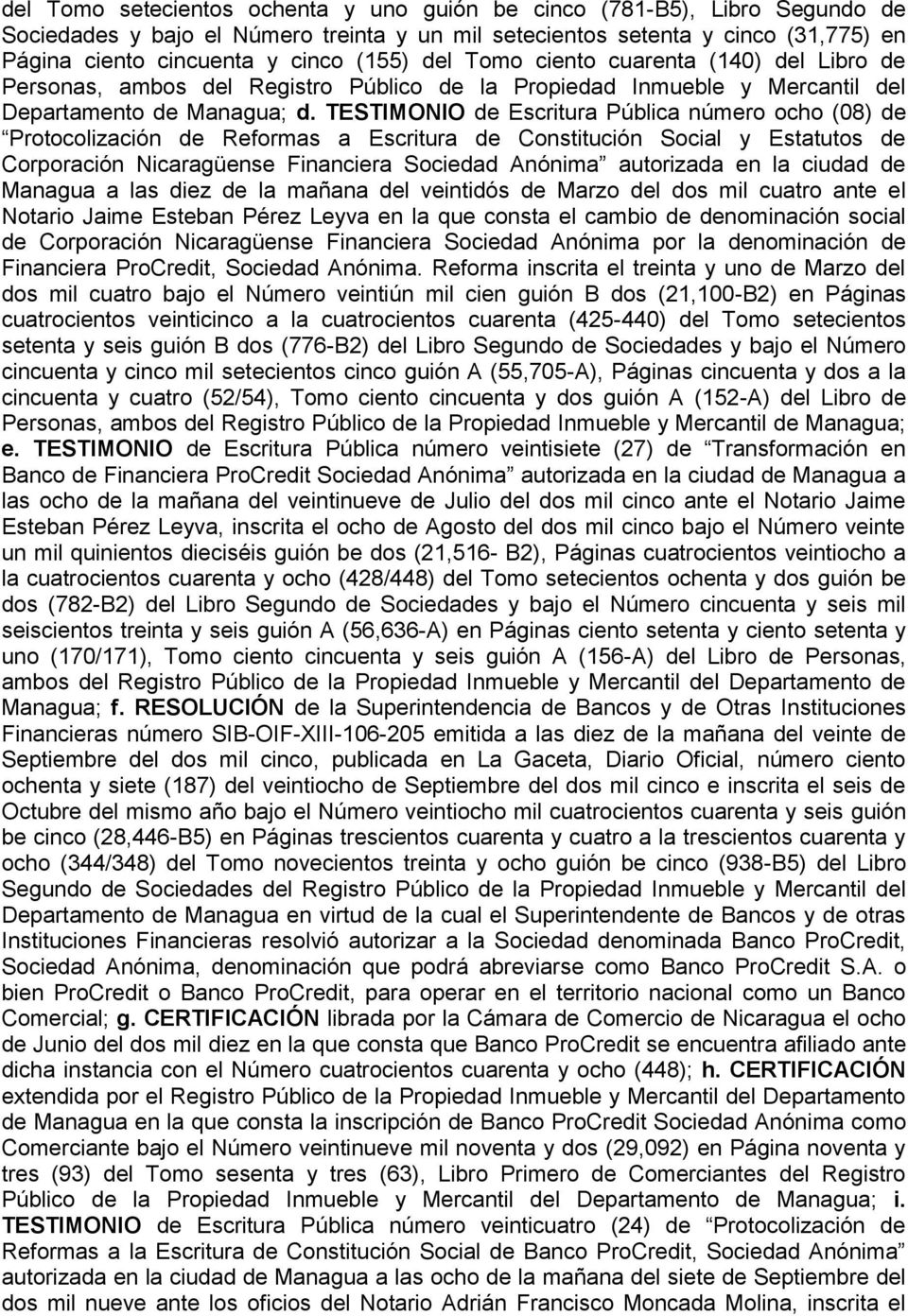 TESTIMONIO de Escritura Pública número ocho (08) de Protocolización de Reformas a Escritura de Constitución Social y Estatutos de Corporación Nicaragüense Financiera Sociedad Anónima autorizada en la