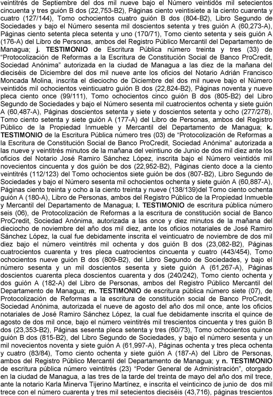 Tomo ciento setenta y seis guión A (176-A) del Libro de Personas, ambos del Registro Público Mercantil del Departamento de Managua; j.