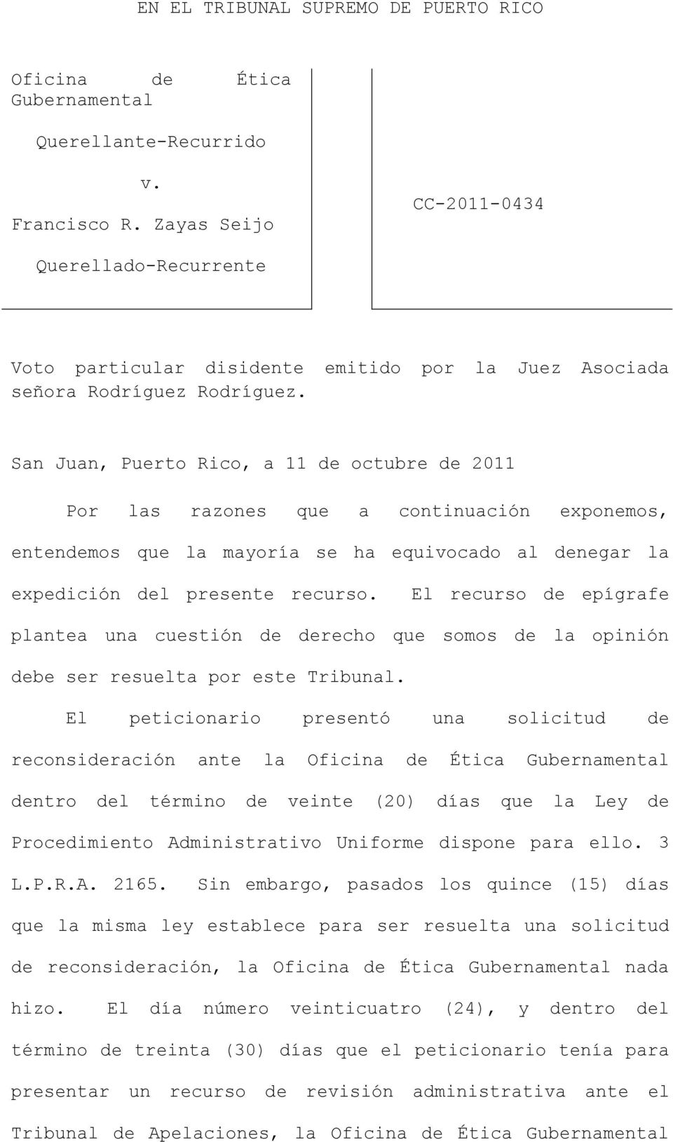 San Juan, Puerto Rico, a 11 de octubre de 2011 Por las razones que a continuación exponemos, entendemos que la mayoría se ha equivocado al denegar la expedición del presente recurso.