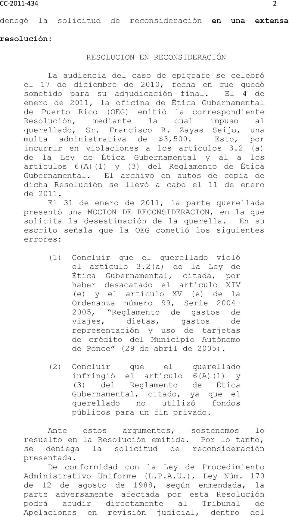 El 4 de enero de 2011, la oficina de Ética Gubernamental de Puerto Rico (OEG) emitió la correspondiente Resolución, mediante la cual impuso al querellado, Sr. Francisco R.