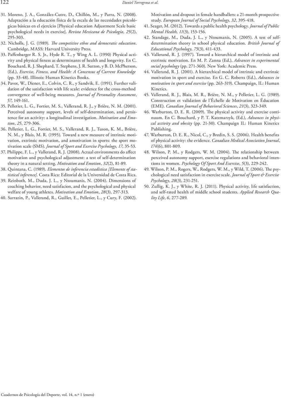 Revista Mexicana de Psicología, 25(2), 295-303. 32. Nicholls, J. G. (1989). The competitive ethos and democratic education. Cambridge, MASS: Harvard University Press. 33. Paffenbarger R. S. Jr.