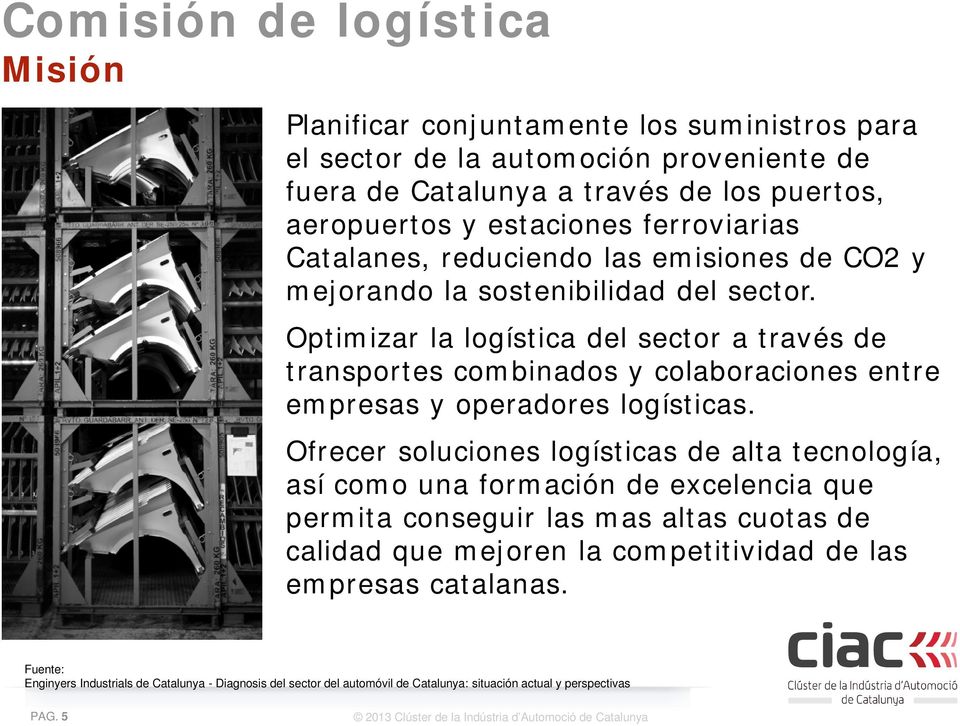 Optimizar la logística del sector a través de transportes combinados y colaboraciones entre empresas y operadores logísticas.