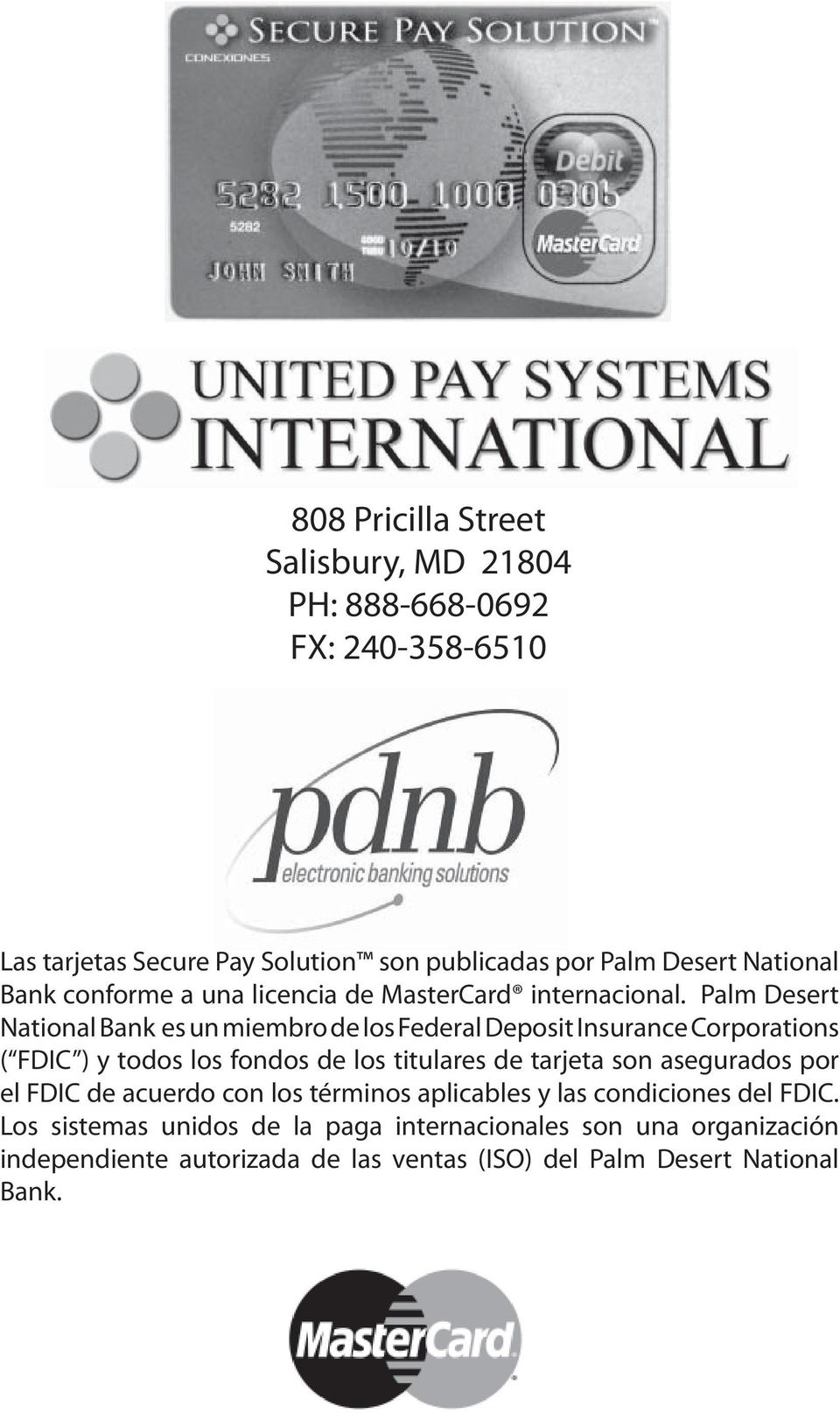 Palm Desert National Bank es un miembro de los Federal Deposit Insurance Corporations ( FDIC ) y todos los fondos de los titulares de tarjeta son