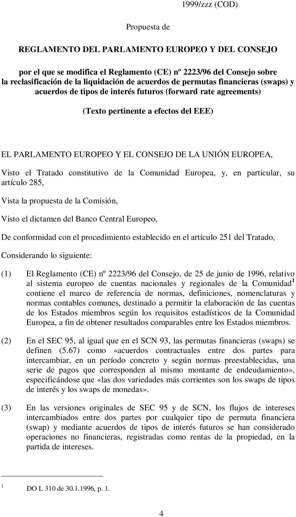 Tratado constitutivo de la Comunidad Europea, y, en particular, su artículo 285, VistalapropuestadelaComisión, VistoeldictamendelBancoCentralEuropeo, De conformidad con el procedimiento establecido