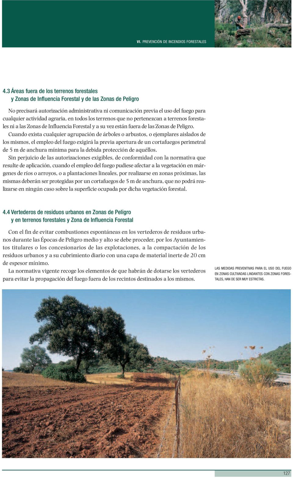 actividad agraria, en todos los terrenos que no pertenezcan a terrenos forestales ni a las Zonas de Influencia Forestal y a su vez están fuera de las Zonas de Peligro.