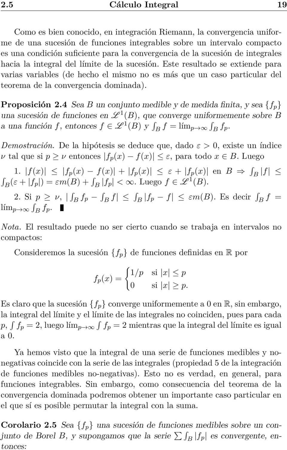 Proposición 2.4 Se un conjunto medible y de medid finit, y se {f p } un sucesión de funciones en L 1 (), que converge uniformemente sobre un función f, entonces f L 1 () y f = lím p f p. Demostrción.